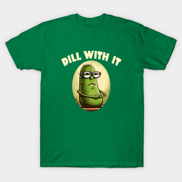 Dill With It T-Shirt by Delta V Art